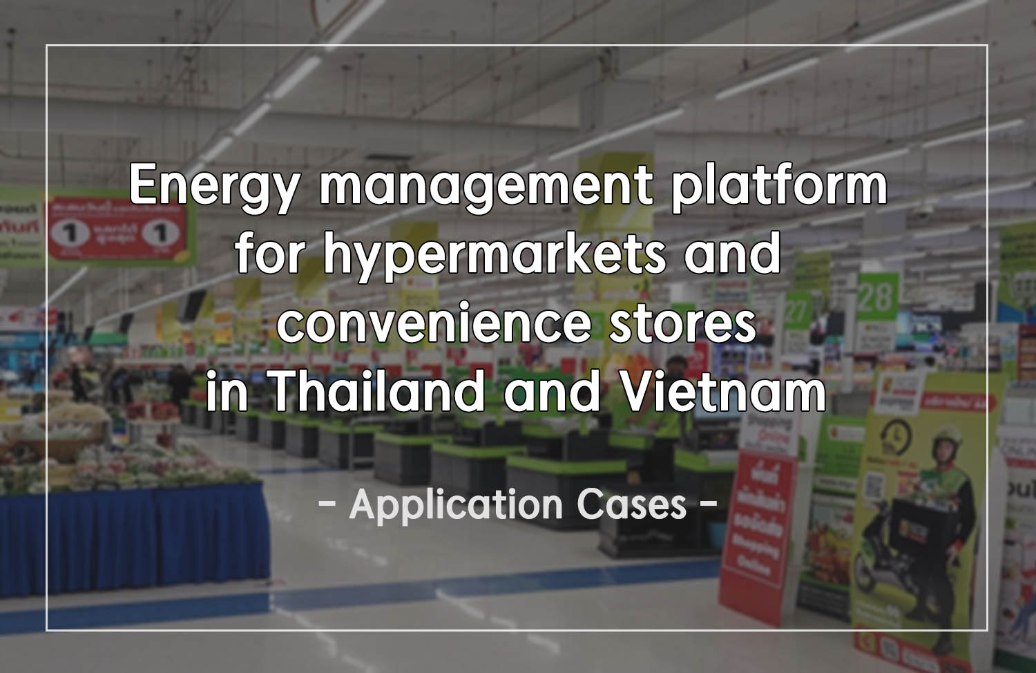 [Application Case] Thailand, Vietnam hypermarkets and convenience stores